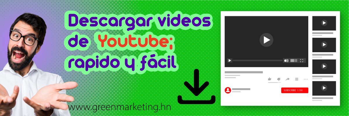 Green-Marketing-HN-Descargar-videos-de-Youtube;-rapido-y-fácil